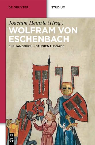 Wolfram von Eschenbach: Ein Handbuch. Studienausgabe (De Gruyter Studium) von de Gruyter