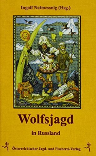 Wolfsjagd in Russland: Über Wölfe, Wolfsjagd und Erzählungen zum Wolf von Österreichischer Jagd- Und Fischerei-Verlag
