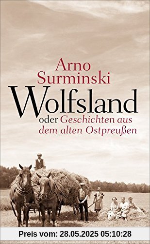 Wolfsland oder Geschichten aus dem alten Ostpreußen: 40 Kurzgeschichten Wolfsland oder Geschichten aus dem alten Ostpreußen: 40 Kurzgeschichten