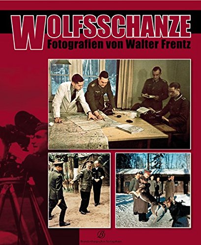 Wolfsschanze, Hitlers Machtzentrale in einmaligen, privaten Bildern: Fotografien von Walter Frentz