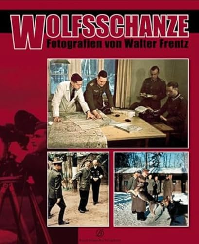 Wolfsschanze, Hitlers Machtzentrale in einmaligen, privaten Bildern: Fotografien von Walter Frentz Wolfsschanze, Hitlers Machtzentrale in einmaligen, privaten Bildern: Fotografien von Walter Frentz