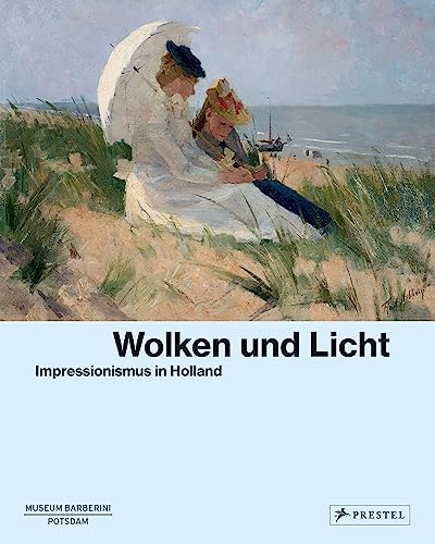 Wolken und Licht: Impressionismus in Holland von Prestel Verlag