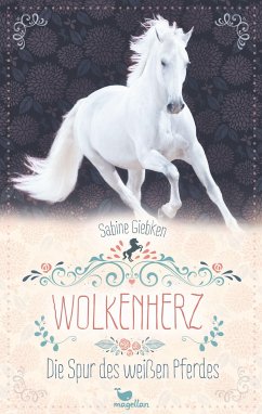 Die Spur des weißen Pferdes / Wolkenherz Bd.1 von Magellan