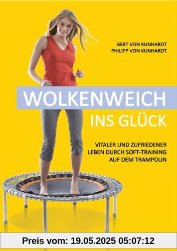 Wolkenweich ins Glück: Vitaler und zufriedener leben durch Soft-Training auf dem hochelastischen Trampolin Wolkenweich ins Glück: Vitaler und zufriedener leben durch Soft-Training auf dem hochelastischen Trampolin