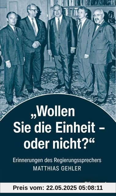 »Wollen Sie die Einheit – oder nicht?«: Erinnerungen des Regierungssprechers (edition ost)