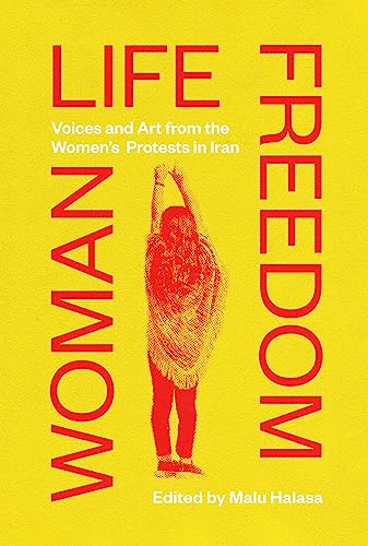 Woman Life Freedom: Voices and Art from the Women s Protests in Iran von Saqi Books