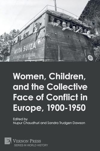 Women, Children, and the Collective Face of Conflict in Europe, 1900-1950 (World History) von Vernon Press