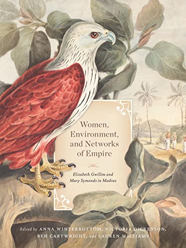 Women, Environment, and Networks of Empire: Elizabeth Gwillim and Mary Symonds in Madras von McGill-Queen's University Press