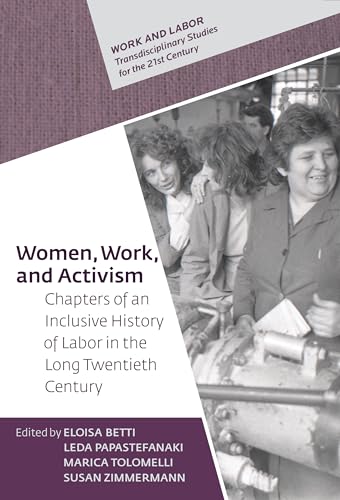 Women, Work, and Activism: Chapters of an Inclusive History of Labor in the Long Twentieth Century (Work and Labor – Transdisciplinary Studies for the 21st Century, 3)