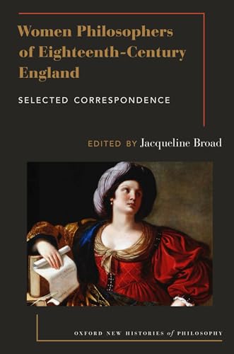 Women Philosophers of Eighteenth-Century England: Selected Correspondence (Oxford New Histories of Philosophy)