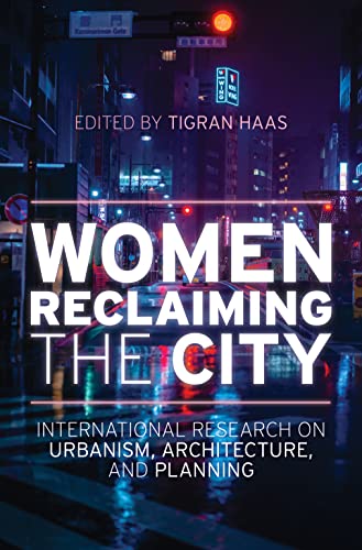 Women Reclaiming the City: International Research on Urbanism, Architecture, and Planning