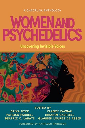 Women and Psychedelics: Uncovering Invisible Voices (Chacruna Anthologies) von Synergetic Press