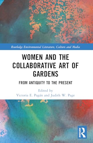 Women and the Collaborative Art of Gardens: From Antiquity to the Present (Routledge Environmental Literature, Culture and Media) von Taylor & Francis Ltd (Sales)