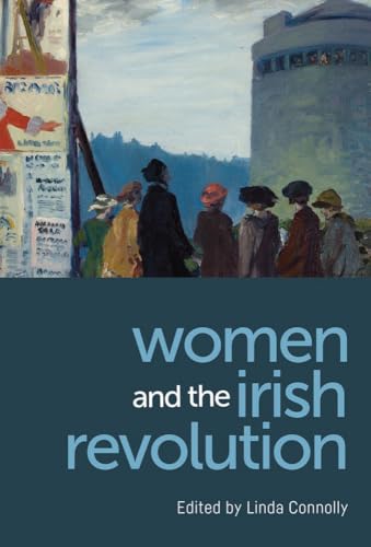 Women and the Irish Revolution: Feminism, Activism, Violence von Irish Academic Press
