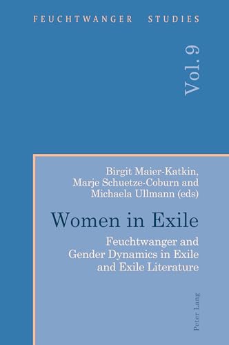 Women in Exile: Feuchtwanger and Gender Dynamics in Exile and Exile Literature (Feuchtwanger Studies, Band 9) von Peter Lang