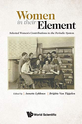 Women in Their Element: Selected Women's Contributions To The Periodic System von World Scientific Publishing Company