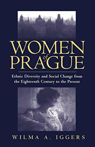 Women of Prague: Ethnic Diversity and Social Change from the Eighteenth Century to the Present Women of Prague: Ethnic Diversity and Social Change from the Eighteenth Century to the Present