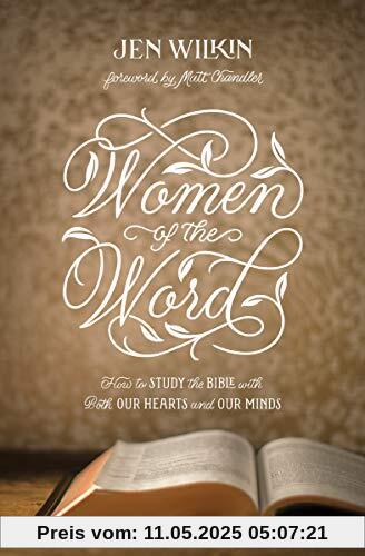 Women of the Word: How to Study the Bible with Both Our Hearts and Our Minds: How to Study the Bible with Both Our Hearts and Our Minds (Second Edition)