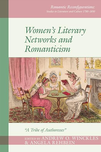 Women's Literary Networks and Romanticism: "a Tribe of Authoresses" (Romantic Reconfigurations Studies in Literature and Culture 1780 1850, Band 1) von Liverpool University Press