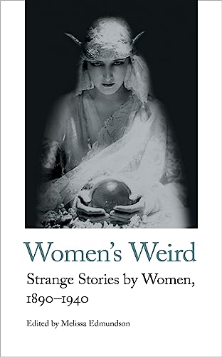 Women's Weird: Strange Stories by Women, 1890-1940 (Handheld Weirds, 1, Band 12)