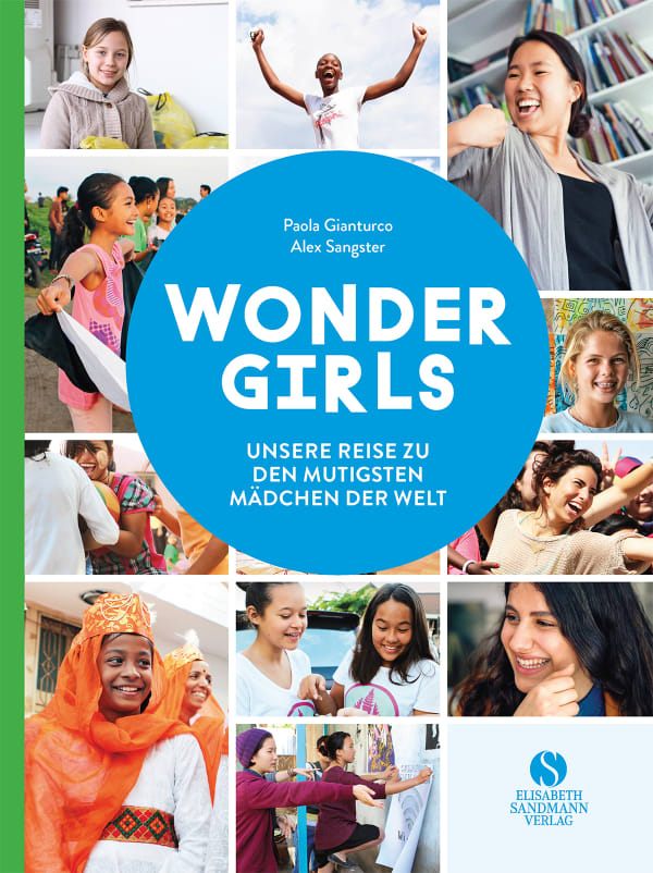 Wonder Girls. Unsere Reise zu den mutigsten Mädchen der Welt Wonder Girls. Unsere Reise zu den mutigsten Mädchen der Welt von Elisabeth Sandmann Verlag