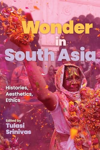 Wonder in South Asia: Histories, Aesthetics, Ethics (Suny Series in Religious Studies) von SUNY PRESS
