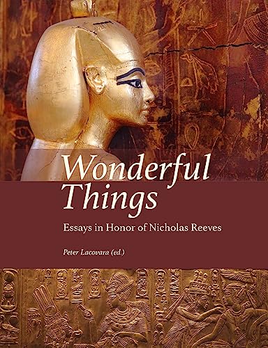 Wonderful Things: Essays in Honor of Nicholas Reeves (Material and Visual Culture of Ancient Egypt, 10) von Lockwood Press
