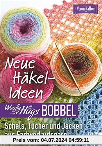 Woolly Hugs Bobbel Neue Häkel-Ideen: Schals, Tücher und Jacken aus Farbverlaufsgarn. Mit ausführlichen Anleitungen und mehrfarbigen Häkelschriften.