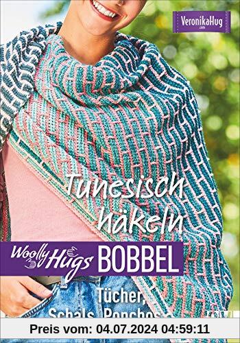 Woolly Hugs Bobbel Tunesisch häkeln: Tücher, Schals, Ponchos.  Mit Grundkurs »Tunesisch häkeln« mit Farbverlaufsgarn