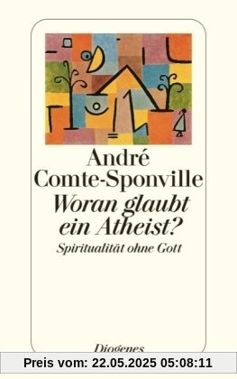 Woran glaubt ein Atheist?: Spiritualität ohne Gott