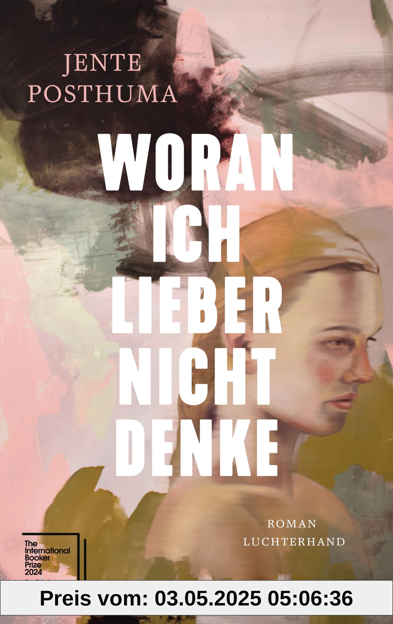 Woran ich lieber nicht denke: Roman - Shortlist International Booker Prize 2024
