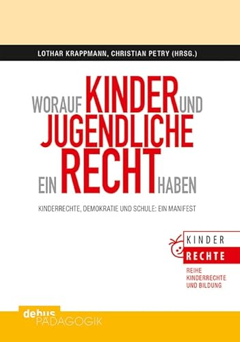 Worauf Kinder und Jugendliche ein Recht haben: Kinderrechte, Demokratie und Schule: Ein Manifest (Kinderrechte und Bildung) Worauf Kinder und Jugendliche ein Recht haben: Kinderrechte, Demokratie und Schule: Ein Manifest (Kinderrechte und Bildung)