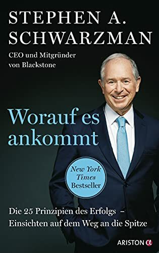 Worauf es ankommt: Die 25 Prinzipien des Erfolgs. Einsichten auf dem Weg an die Spitze - CEO u...