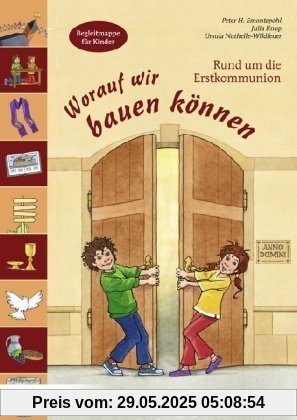 Worauf wir bauen können: Rund um die Erstkommunion. Begleitmappe für Kinder