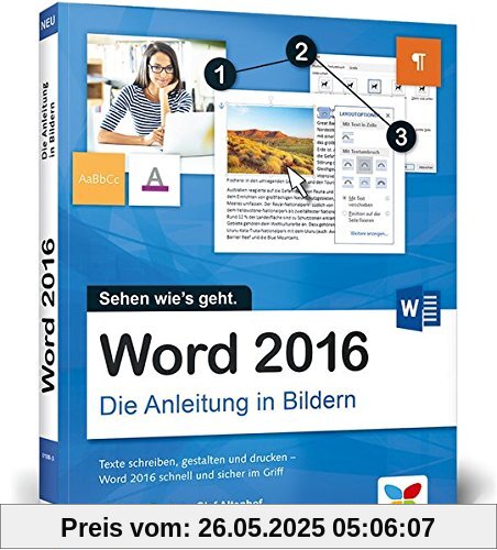 Word 2016: Die Anleitung in Bildern. Bild für Bild Word 2016 kennenlernen. Komplett in Farbe. Für alle Einsteiger. Das Buch ist auch für Senioren geeignet.