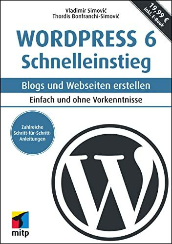 WordPress 6 Schnelleinstieg: Blogs und Webseiten erstellen. Einfach und ohne Vorkenntnisse. in...