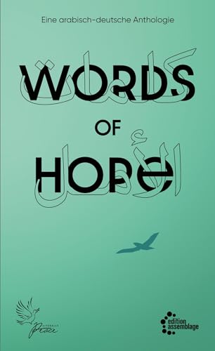 Words of Hope: Eine arabisch-deutsche Anthologie Words of Hope: Eine arabisch-deutsche Anthologie von edition assemblage