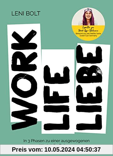 Work Life Liebe: In 3 Phasen zu einer ausgewogenen Work-Life-Balance von Leni Bolt