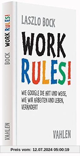 Work Rules!: Wie Google die Art und Weise, wie wir leben und arbeiten, verändert