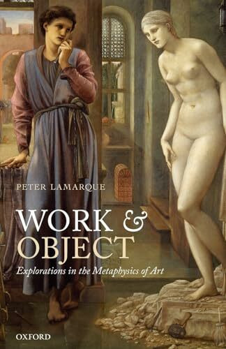 Work and Object: Explorations In The Metaphysics Of Art Work and Object: Explorations In The Metaphysics Of Art