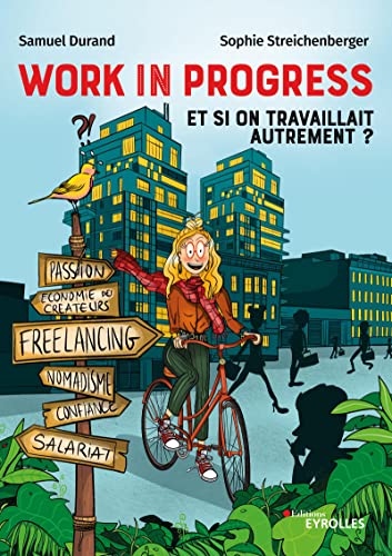 Work in progress : et si on travaillait autrement ?: Freelance, nomadisme, économie des créateurs, confiance von EYROLLES