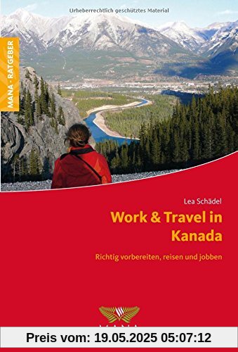 Work & Travel in Kanada: Richtig vorbereiten, reisen und jobben Work & Travel in Kanada: Richtig vorbereiten, reisen und jobben
