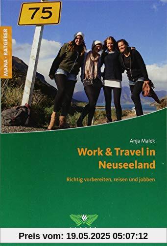 Work & Travel in Neuseeland: Richtig vorbereiten, reisen und jobben Work & Travel in Neuseeland: Richtig vorbereiten, reisen und jobben