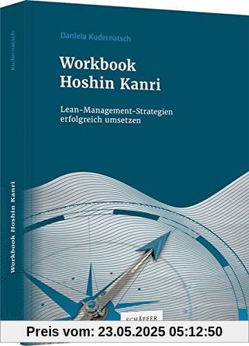Workbook Hoshin Kanri: Lean-Management-Strategien erfolgreich umsetzen