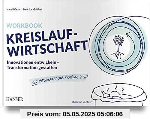 Workbook Kreislaufwirtschaft: Innovationen entwickeln - Transformation gestalten Mit Methoden, Tools und Checklisten