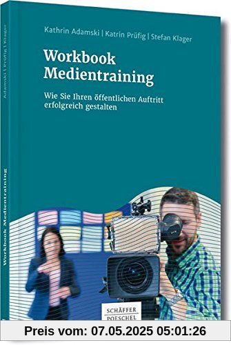 Workbook Medientraining: Wie Sie Ihren öffentlichen Auftritt erfolgreich gestalten Workbook Medientraining: Wie Sie Ihren öffentlichen Auftritt erfolgreich gestalten