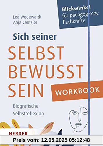 Workbook. Sich seiner selbst bewusst sein: Biografische Selbstreflexion für pädagogische Fachkräfte