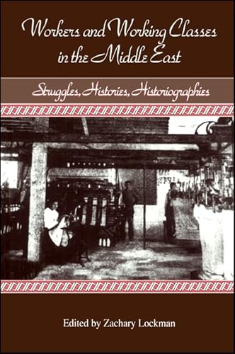 Workers and Working Classes in the Middle East: Struggles, Histories, Historiographies (SUNY Series in the Social and Economic History of the Middle East) von State University of New York Press