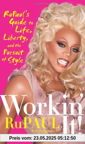 Workin' It!: RuPaul's Guide to Life, Liberty, and the Pursuit of Style