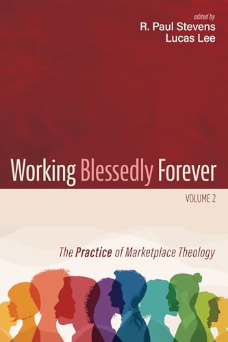 Working Blessedly Forever, Volume 2: The Practice of Marketplace Theology von Cascade Books